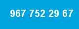 967 752 29 67